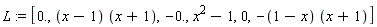 L := [0., (x-1)*(x+1), -0., x^2-1, 0, -(1-x)*(x+1)]