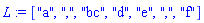 L := ["a", ",", "bc", "d", "e", ",", "f"]