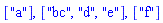 ["a"], ["bc", "d", "e"], ["f"]