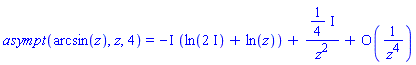 asympt(arcsin(z), z, 4) = -I*(ln(2*I)+ln(z))+((1/4)*I)/z^2+O(1/z^4)