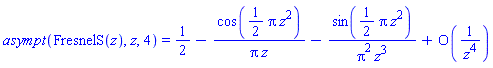 asympt(FresnelS(z), z, 4) = 1/2-cos((1/2)*Pi*z^2)/(Pi*z)-sin((1/2)*Pi*z^2)/(Pi^2*z^3)+O(1/z^4)