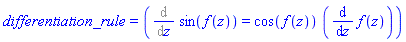 differentiation_rule = (Diff(sin(f(z)), z) = cos(f(z))*(diff(f(z), z)))