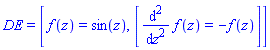 DE = [f(z) = sin(z), [diff(diff(f(z), z), z) = -f(z)]]
