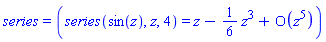 series = (series(sin(z), z, 4) = series(z-(1/6)*z^3+O(z^5),z,5))