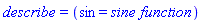 describe = (sin = `sine function`)