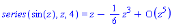 series(sin(z), z, 4) = series(z-(1/6)*z^3+O(z^5),z,5)