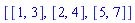 [[1, 3], [2, 4], [5, 7]]