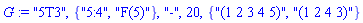 G := "5T3", {"5:4", "F(5)"}, "-", 20, {"(1 2 3 4 5)", "(1 2 4 3)"}