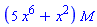 (5*x^6+x^2)*M