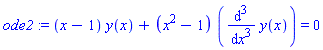 ode2 := (x-1)*y(x)+(x^2-1)*(diff(y(x), `$`(x, 3))) = 0