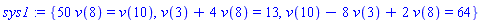 sys1 := {50*v(8) = v(10), v(3)+4*v(8) = 13, v(10)-8*v(3)+2*v(8) = 64}