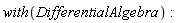 with(DifferentialAlgebra)