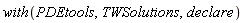 with(PDEtools, TWSolutions, declare)