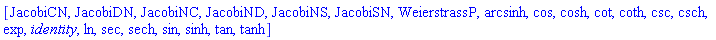 [JacobiCN, JacobiDN, JacobiNC, JacobiND, JacobiNS, JacobiSN, WeierstrassP, arcsinh, cos, cosh, cot, coth, csc, csch, exp, identity, ln, sec, sech, sin, sinh, tan, tanh]