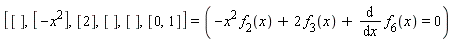 [[], [-x^2], [2], [], [], [0, 1]] = (-x^2*f[2](x)+2*f[3](x)+diff(f[6](x), x) = 0)