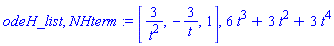 odeH_list, NHterm := [3/t^2, -3/t, 1], 6*t^3+3*t^2+3*t^4