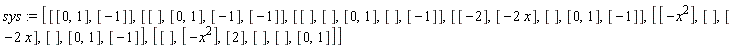 sys := [[[0, 1], [-1]], [[], [0, 1], [-1], [-1]], [[], [], [0, 1], [], [-1]], [[-2], [-2*x], [], [0, 1], [-1]], [[-x^2], [], [-2*x], [], [0, 1], [-1]], [[], [-x^2], [2], [], [], [0, 1]]]