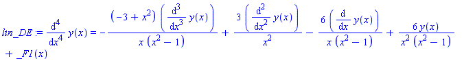 lin_DE := diff(y(x), `$`(x, 4)) = -(-3+x^2)*(diff(y(x), `$`(x, 3)))/(x*(x^2-1))+3*(diff(y(x), `$`(x, 2)))/x^2-6*(diff(y(x), x))/(x*(x^2-1))+6*y(x)/(x^2*(x^2-1))+_F1(x)