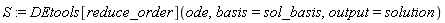 S := DEtools[reduce_order](ode, basis = sol_basis, output = solution)