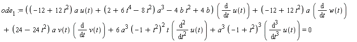 ode[1] := ((-12+12*t^2)*a*u(t)+(2+6*t^4-8*t^2)*a^3-4*b*t^2+4*b)*(diff(u(t), t))+(-12+12*t^2)*a*(diff(w(t), t))+(24-24*t^2)*a*v(t)*(diff(v(t), t))+6*a^3*(-1+t^2)^2*t*(diff(u(t), t, t))+a^3*(-1+t^2)^3*(diff(u(t), t, t, t)) = 0