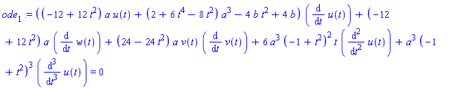 ode[1] := ((-12+12*t^2)*a*u(t)+(2+6*t^4-8*t^2)*a^3-4*b*t^2+4*b)*(diff(u(t), t))+(-12+12*t^2)*a*(diff(w(t), t))+(24-24*t^2)*a*v(t)*(diff(v(t), t))+6*a^3*(-1+t^2)^2*t*(diff(u(t), `$`(t, 2)))+a^3*(-1+t^2)^3*(diff(u(t), `$`(t, 3))) = 0
