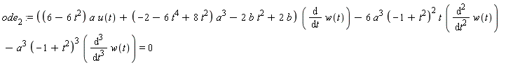 ode[2] := ((6-6*t^2)*a*u(t)+(-2-6*t^4+8*t^2)*a^3-2*b*t^2+2*b)*(diff(w(t), t))-6*a^3*(-1+t^2)^2*t*(diff(w(t), t, t))-a^3*(-1+t^2)^3*(diff(w(t), t, t, t)) = 0