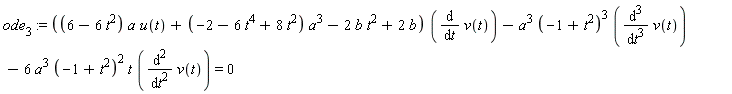 ode[3] := ((6-6*t^2)*a*u(t)+(-2-6*t^4+8*t^2)*a^3-2*b*t^2+2*b)*(diff(v(t), t))-a^3*(-1+t^2)^3*(diff(v(t), t, t, t))-6*a^3*(-1+t^2)^2*t*(diff(v(t), t, t)) = 0
