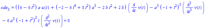 ode[3] := ((6-6*t^2)*a*u(t)+(-2-6*t^4+8*t^2)*a^3-2*b*t^2+2*b)*(diff(v(t), t))-a^3*(-1+t^2)^3*(diff(v(t), `$`(t, 3)))-6*a^3*(-1+t^2)^2*t*(diff(v(t), `$`(t, 2))) = 0