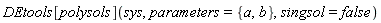 DEtools[polysols](sys, parameters = {a, b}, singsol = false)