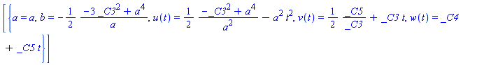 [{a = a, b = -(1/2)*(-3*_C3^2+a^4)/a, u(t) = (1/2)*(-_C3^2+a^4)/a^2-a^2*t^2, v(t) = (1/2)*_C5/_C3+_C3*t, w(t) = _C4+_C5*t}]