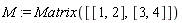 M := Matrix([[1, 2], [3, 4]])