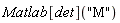 Matlab[det]("M")