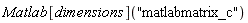 Matlab[dimensions]("matlabmatrix_c")