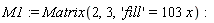 M1 := Matrix(2, 3, 'fill' = 103*x)