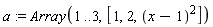 a := Array(1 .. 3, [1, 2, (x-1)^2])