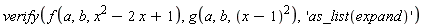verify(f(a, b, x^2-2*x+1), g(a, b, (x-1)^2), 'as_list(expand)')