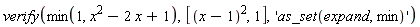 verify(min(1, x^2-2*x+1), [(x-1)^2, 1], 'as_set(expand, min)')