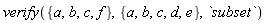 verify({a, b, c, f}, {a, b, c, d, e}, `subset`)