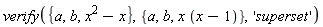 verify({a, b, x^2-x}, {a, b, x*(x-1)}, 'superset')