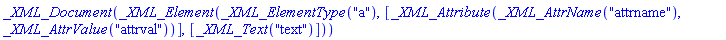_XML_Document(_XML_Element(_XML_ElementType("a"), [_XML_Attribute(_XML_AttrName("attrname"), _XML_AttrValue("attrval"))], [_XML_Text("text")]))