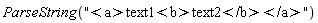 ParseString("<a>text1<b>text2</b></a>")