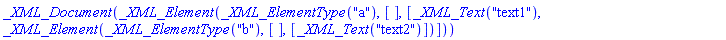 _XML_Document(_XML_Element(_XML_ElementType("a"), [], [_XML_Text("text1"), _XML_Element(_XML_ElementType("b"), [], [_XML_Text("text2")])]))