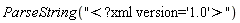 ParseString("<?xml version='1.0'>")
