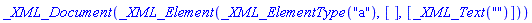 _XML_Document(_XML_Element(_XML_ElementType("a"), [], [_XML_Text("")]))