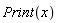 Print(x)
