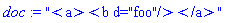 doc := "<a><b d="foo"/></a>"