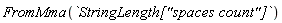 FromMma(`StringLength["spaces count"]`)