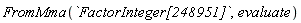 FromMma(`FactorInteger[248951]`, evaluate)
