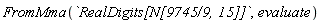 FromMma(`RealDigits[N[9745/9, 15]]`, evaluate)