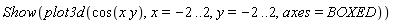Show(plot3d(cos(x*y), x = -2 .. 2, y = -2 .. 2, axes = BOXED))